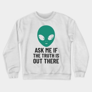 Alien Aliens The Truth Is Out There extraterrestrials Ufo UAP Crewneck Sweatshirt